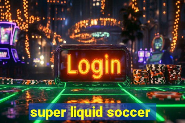 super liquid soccer